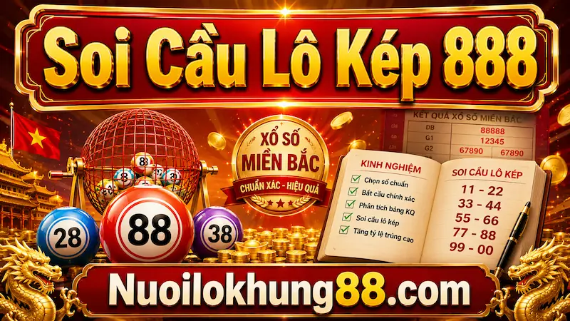 Soi Cầu Lô Kép 888 XSMB Hiệu Quả
