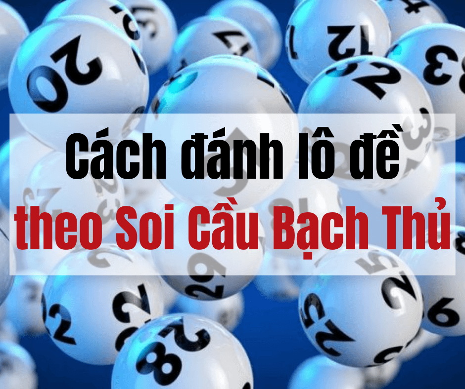 các cách bắt bạch thủ lô hiệu quả