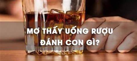 mơ uống rượu đánh con gì chiến thắng