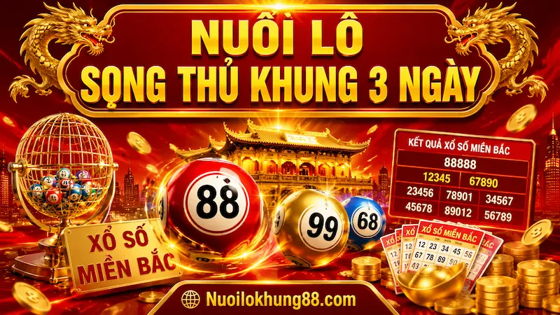 Nuôi lô song thủ khung 3 ngày chuẩn xác tại nuoilokhung88.com
