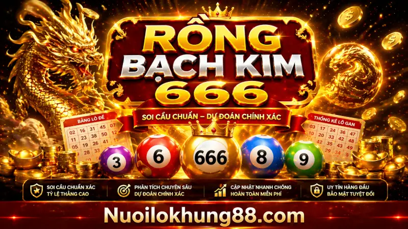 Rồng bạch kim 666 – soi cầu lô đề chuẩn xác hôm nay