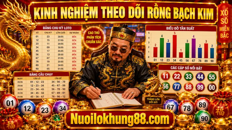 Kinh nghiệm theo dõi Rồng Bạch Kim