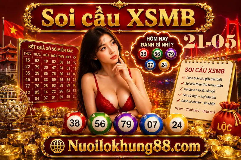 soi cầu xsmb 21-05-2026 chuẩn vip nuôi lô khung 88   