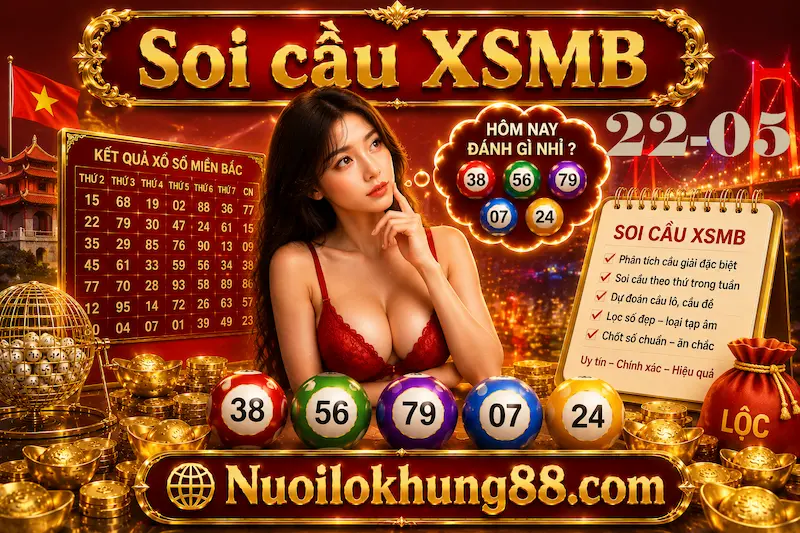 Soi cầu xsmb 22-05-2026 - dự đoán chuẩn xác từ nuôi lô khung 88