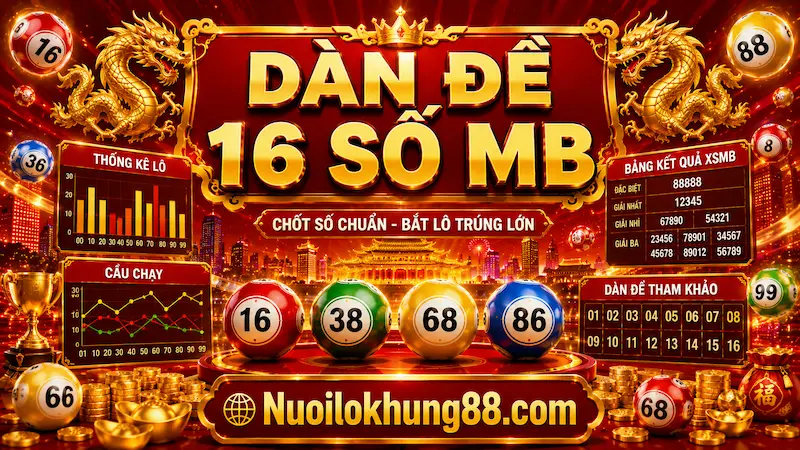 Dàn Đề 16 Số MB Hôm Nay Mới Nhất, Tỷ Lệ Cao