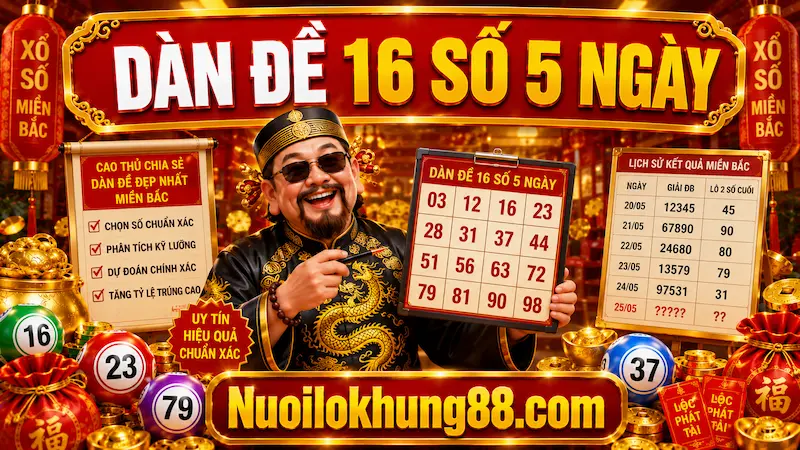 Dàn đề 16 số 5 ngày đẹp nhất miền bắc tại nuôi lô khung 88