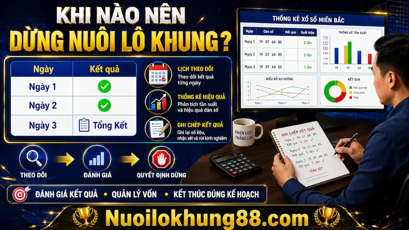 Khi nào nên dừng nuôi lô khung và đánh giá kết quả theo dõi dàn số
