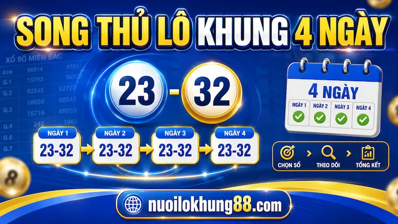 Song thủ lô khung 4 ngày và cách theo dõi cặp số trong 4 kỳ quay liên tiếp